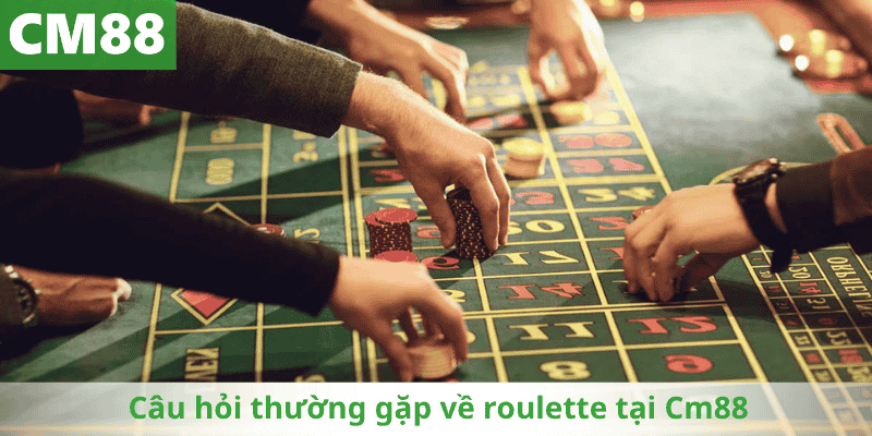 Câu hỏi thường gặp về roulette tại Cm88